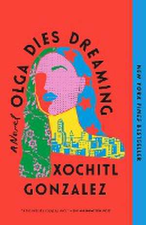 Olga Dies Dreaming de Xochitl Gonzalez