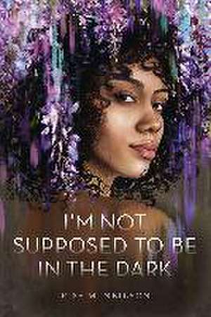 I'm Not Supposed to Be in the Dark de Riss M. Neilson