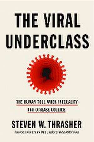 The Viral Underclass de Steven W Thrasher
