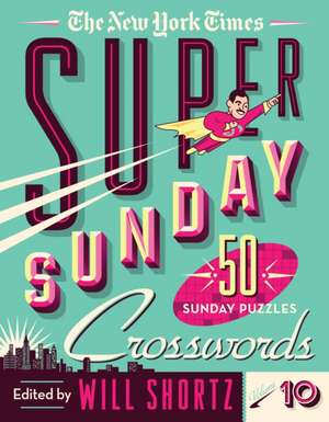 The New York Times Super Sunday Crosswords Volume 10 de New York Times