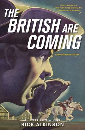 The British Are Coming (Young Readers Edition) de Rick Atkinson