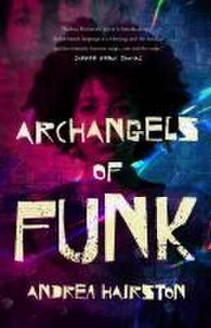 Archangels of Funk de Andrea Hairston