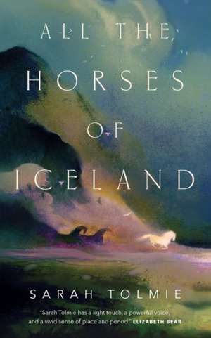 All the Horses of Iceland de Sarah Tolmie