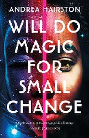 Will Do Magic for Small Change de Andrea Hairston