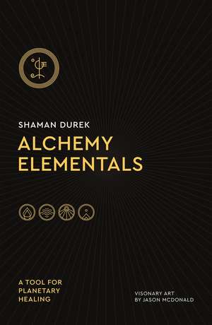 Alchemy Elementals: A Tool for Planetary Healing de Shaman Durek