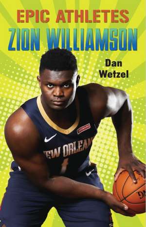 Epic Athletes: Zion Williamson de Dan Wetzel