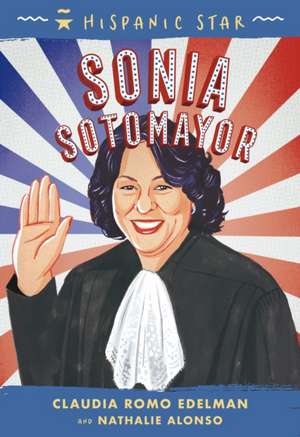 Hispanic Star: Sonia Sotomayor de Claudia Romo Edelman