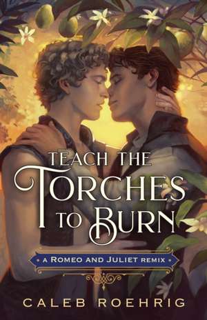 Teach the Torches to Burn: A Romeo & Juliet Remix de Caleb Roehrig