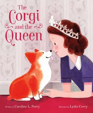 The Corgi and the Queen de Caroline L Perry