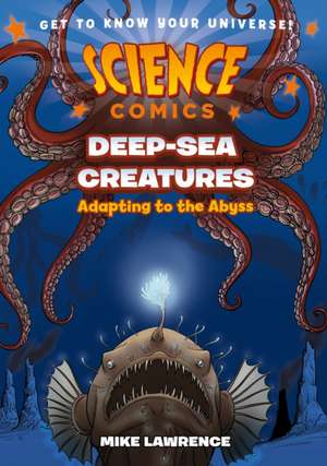 Science Comics: Deep-Sea Creatures de Mike Lawrence