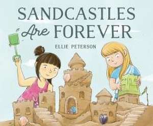 Sandcastles Are Forever de Ellie Peterson