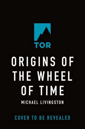 Origins of the Wheel of Time de Michael Livingston