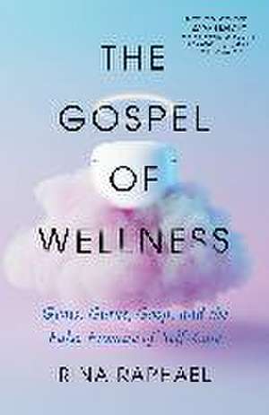 The Gospel of Wellness de Rina Raphael