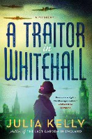 A Traitor in Whitehall de Julia Kelly