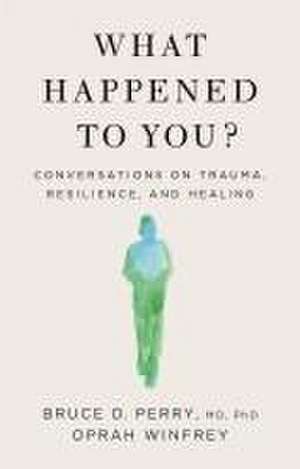 What Happened to You? de Bruce D. Perry