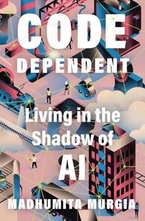Code Dependent de Madhumita Murgia