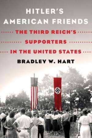 Hitler's American Friends de Bradley W Hart