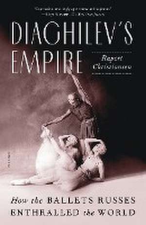 Diaghilev's Empire de Rupert Christiansen