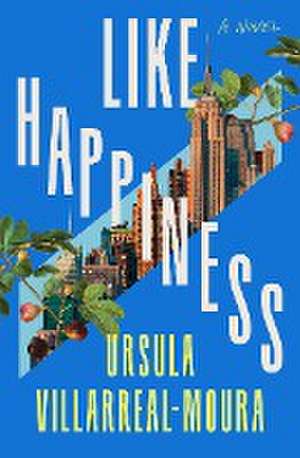 Like Happiness de Ursula Villarreal-Moura