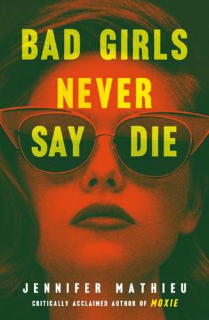 Bad Girls Never Say Die de Jennifer Mathieu