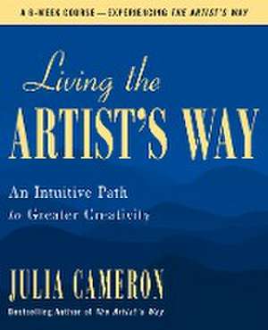 Living the Artist's Way de Julia Cameron