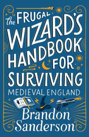 The Frugal Wizard's Handbook for Surviving Medieval England de Brandon Sanderson