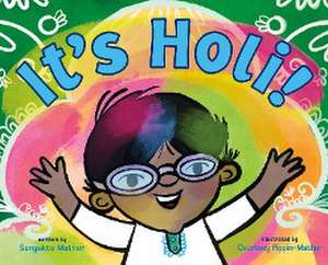 Mathur, S: It's Holi!