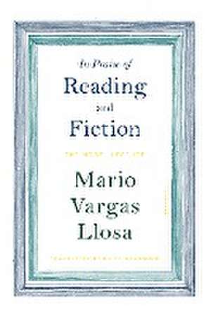 In Praise of Reading and Fiction de Mario Vargas Llosa