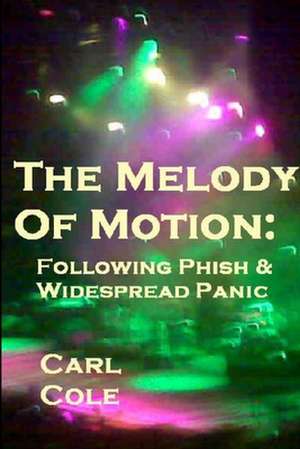 The Melody of Motion: Following Phish and Widespread Panic de Carl Cole