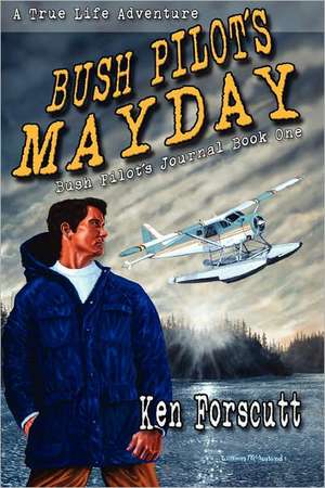 Bush Pilot's Mayday de Ken Forscutt