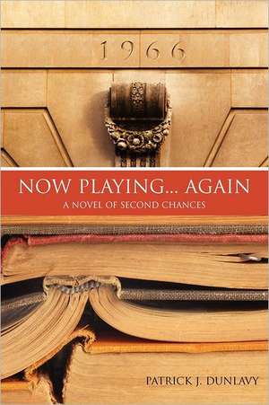 Now Playing... Again: A Novel of Second Chances de Patrick J. Dunlavy