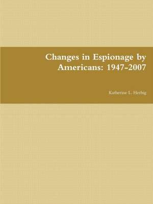 Changes in Espionage by Americans de Katherine L. Herbig