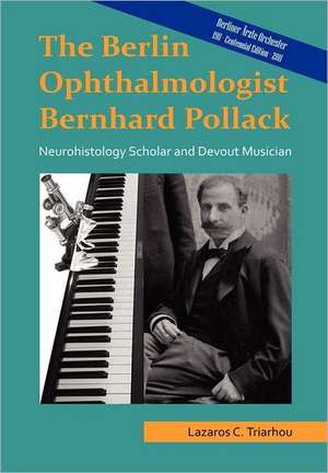 The Berlin Ophthalmologist Bernhard Pollack de Ed. Triarhou, Lazaros C.