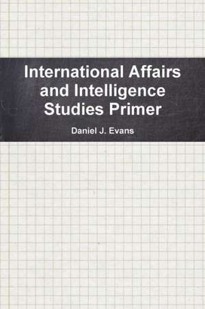 International Affairs and Intelligence Studies Primer de Daniel Evans