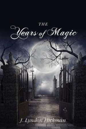 The Years of Magic de J. Lyndon Hickman