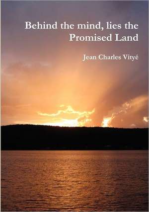 Behind the Mind, Lies the Promised Land de Jean Charles Vity