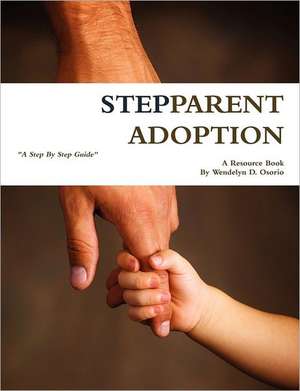 Stepparent Adoption: A Resource Book de Wendelyn D. Osorio