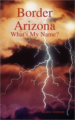 Border Arizona: What's My Name? de Rodric Johnson