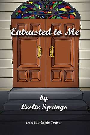 Entrusted to Me de Leslie Springs