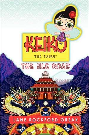 Keiko the Fairy, the Silk Road: The Story of Lataine's Ring de Lane Rockford Orsak