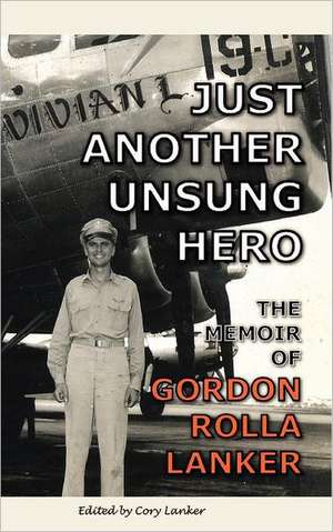 Just Another Unsung Hero: A True Story of a Career Criminal de Gordon R. Lanker