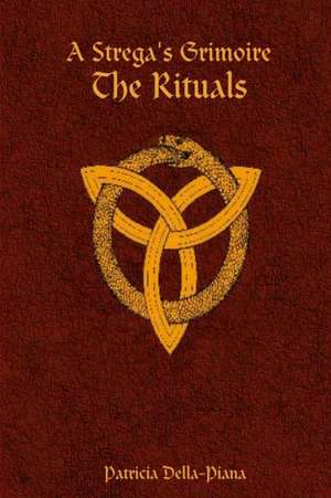 A Strega's Grimoire: The Rituals de Patricia Della-Piana