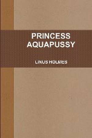 Princess Aquapussy de Linus Holmes