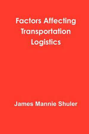 Factors Affecting Transportation Logistics de James Shuler