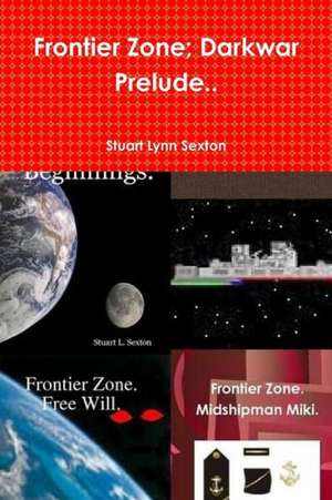 Frontier Zone; Darkwar Prelude.. de Stuart Lynn Sexton