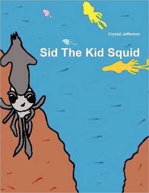 Sid the Kid Squid de Crystal Jefferson