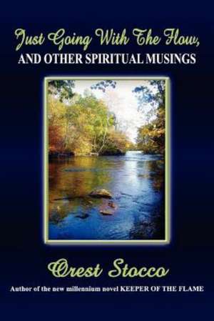 Just Going with the Flow, and Other Spiritual Musings de Orest Stocco