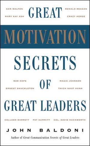 Great Motivation Secrets of Great Leaders (POD) de John Baldoni