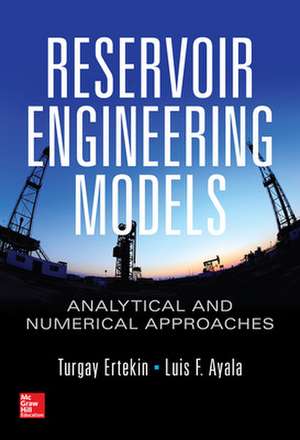 Reservoir Engineering Models: Analytical and Numerical Approaches de Turgay Ertekin