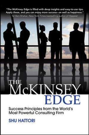 The McKinsey Edge: Success Principles from the World’s Most Powerful Consulting Firm de Shu Hattori